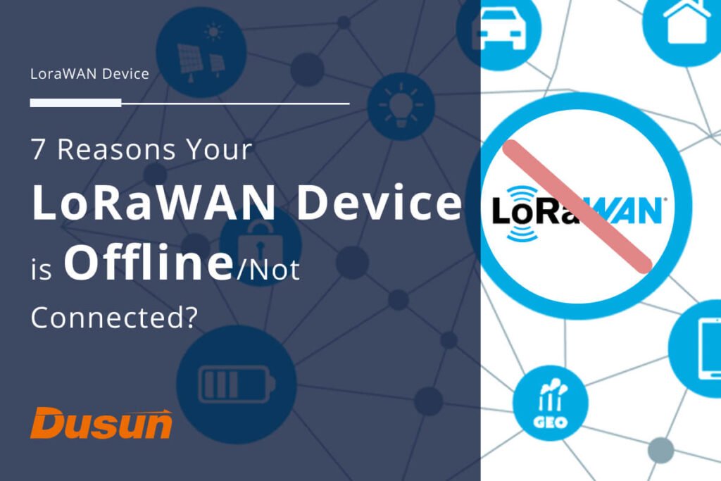 7 Reasons Your LoRaWAN Device is Offlinenot Connected