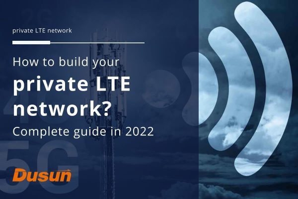 How to build your private LTE network Complete guide in 2022