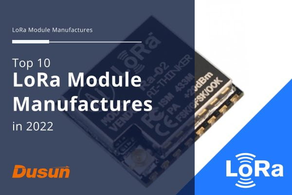 Top 10 LoRa Module Manufacturers In 2022