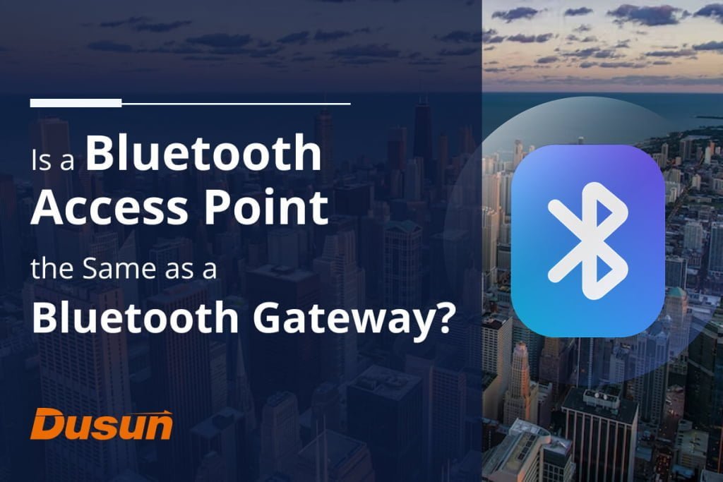 Is a Bluetooth Access Point the Same as a Bluetooth Gateway