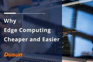 Why Edge Computing Cheaper and Easier