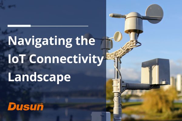 Navigating the IoT Connectivity Landscape: A Guide to Choosing the 