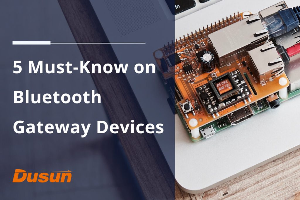 5 Must Know on Bluetooth Gateway Devices