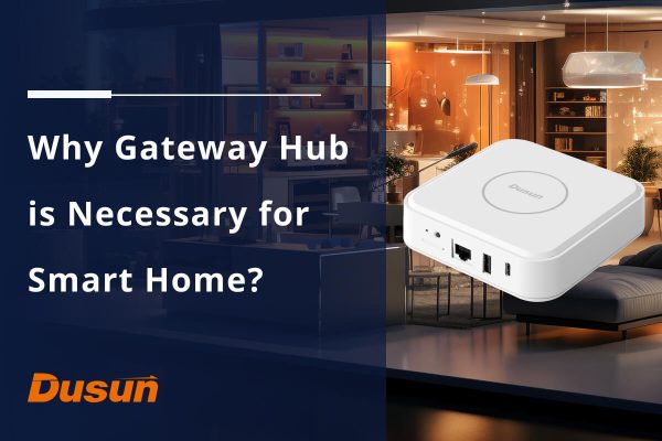 Why Gateway Hub is Necessary for Smart Home